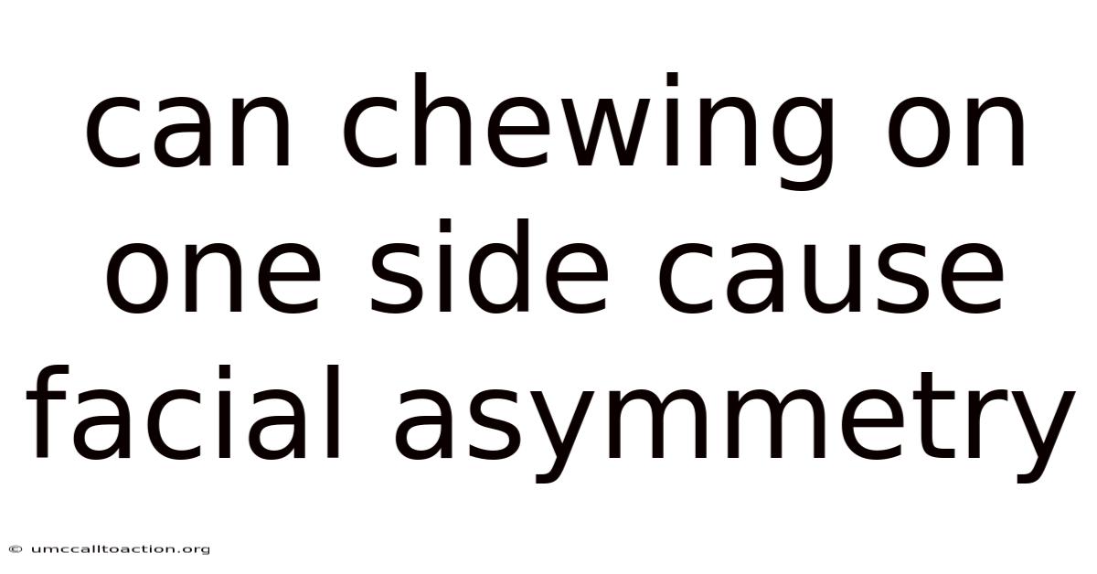 Can Chewing On One Side Cause Facial Asymmetry