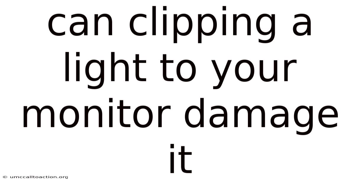 Can Clipping A Light To Your Monitor Damage It
