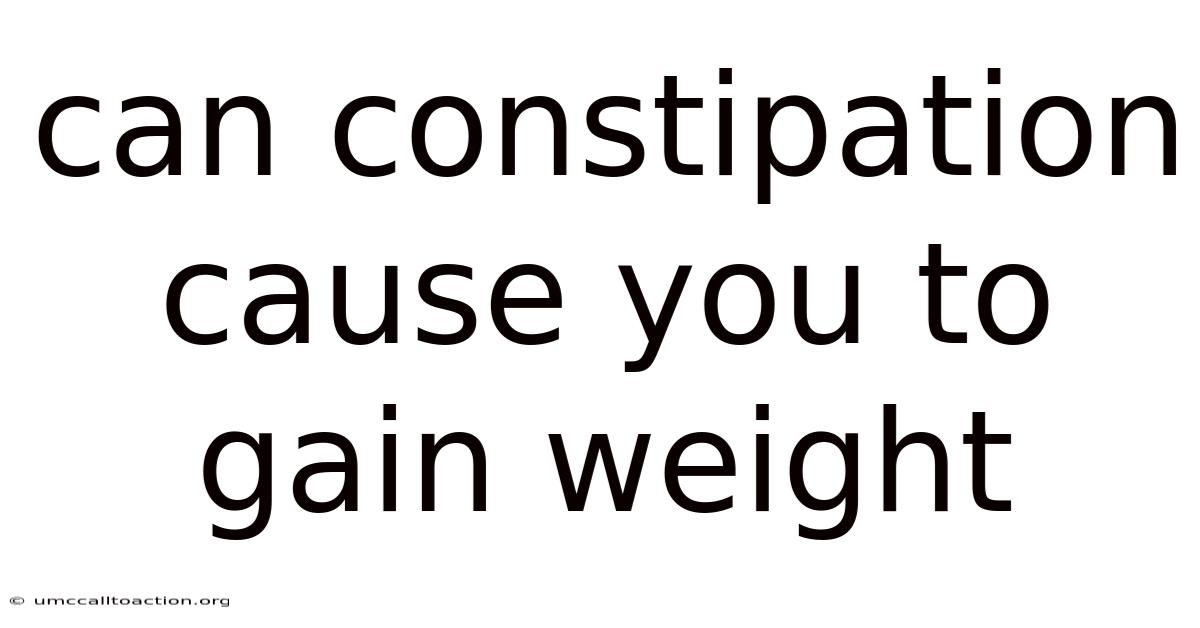 Can Constipation Cause You To Gain Weight
