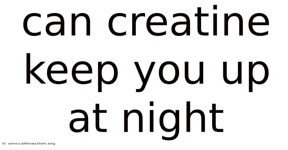 Can Creatine Keep You Up At Night