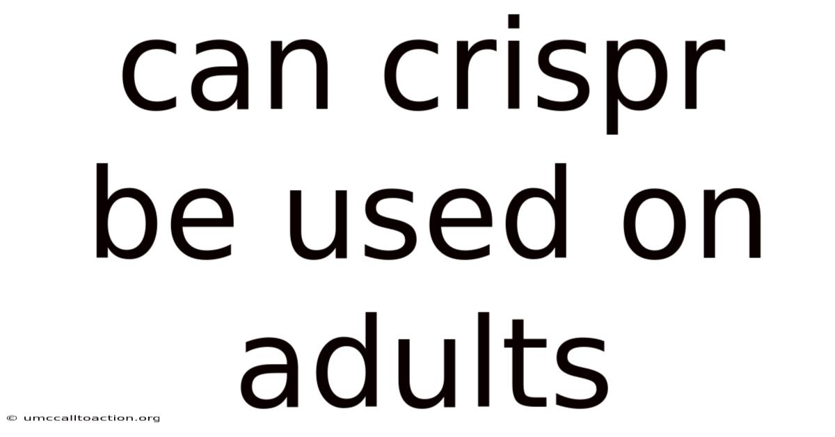 Can Crispr Be Used On Adults