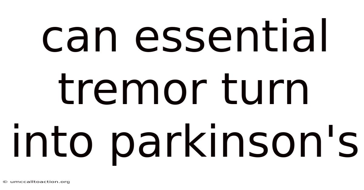 Can Essential Tremor Turn Into Parkinson's