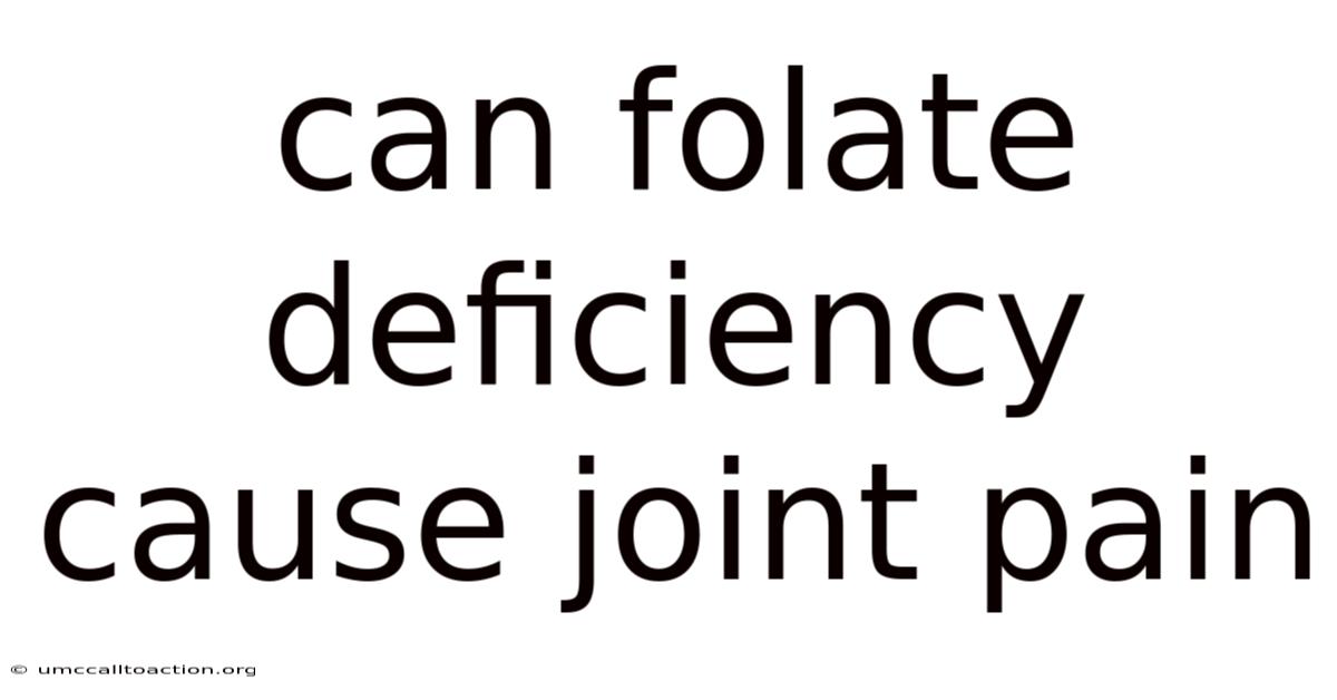 Can Folate Deficiency Cause Joint Pain