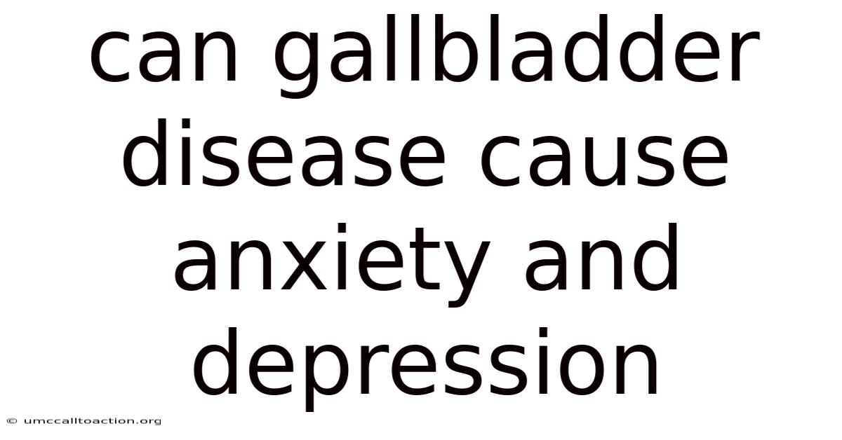 Can Gallbladder Disease Cause Anxiety And Depression