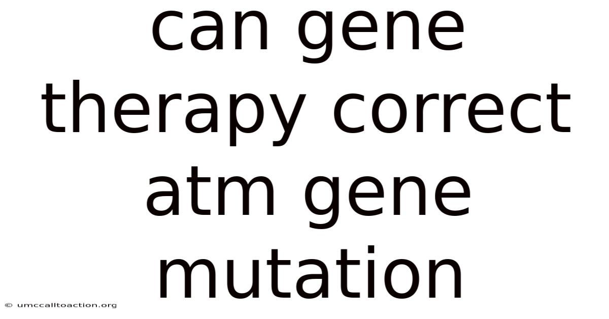 Can Gene Therapy Correct Atm Gene Mutation
