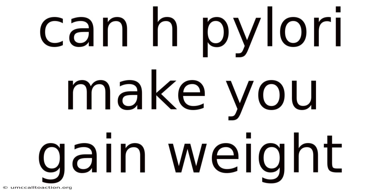 Can H Pylori Make You Gain Weight