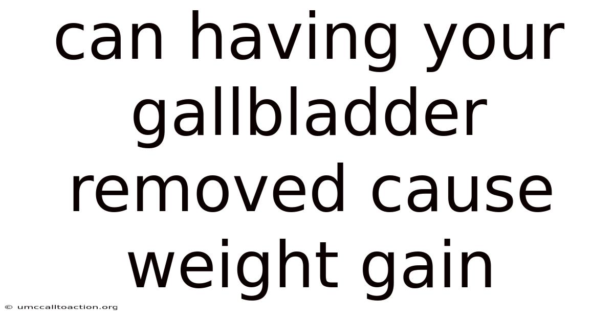 Can Having Your Gallbladder Removed Cause Weight Gain