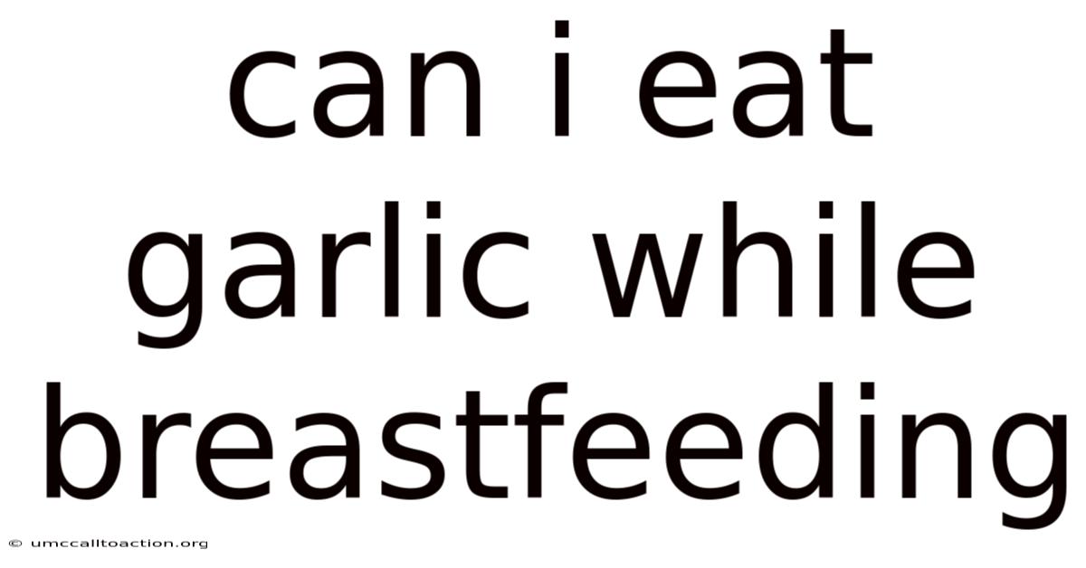 Can I Eat Garlic While Breastfeeding