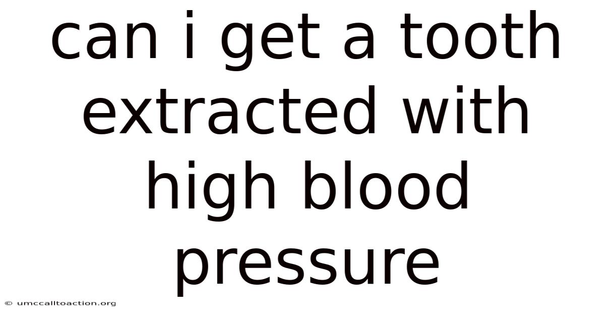 Can I Get A Tooth Extracted With High Blood Pressure