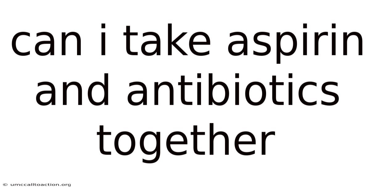 Can I Take Aspirin And Antibiotics Together