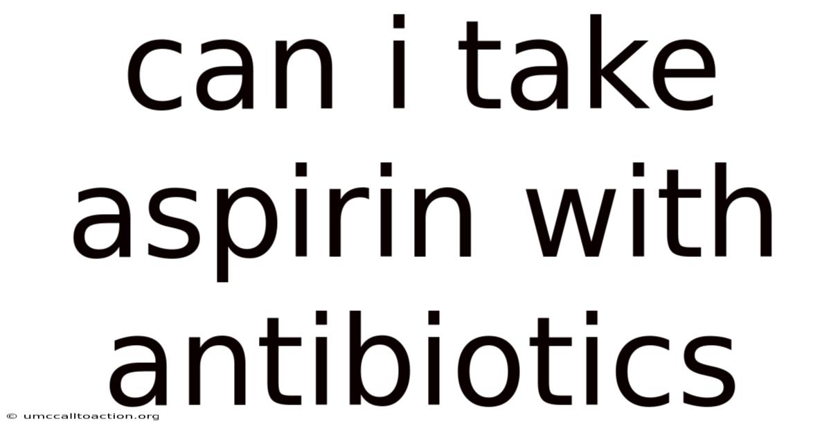 Can I Take Aspirin With Antibiotics