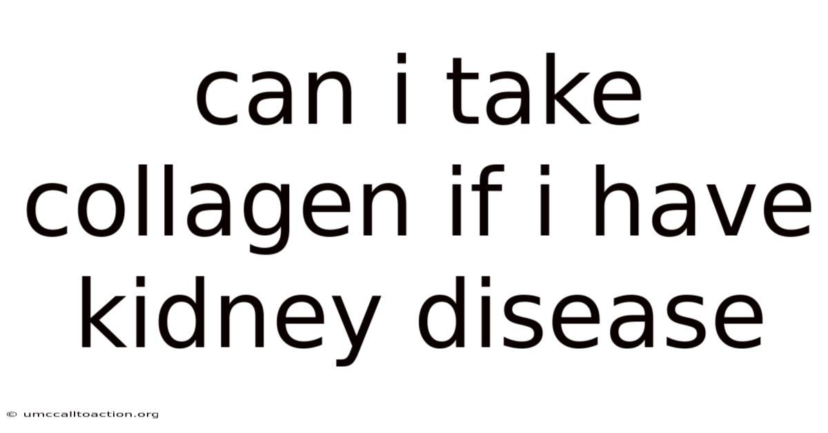 Can I Take Collagen If I Have Kidney Disease
