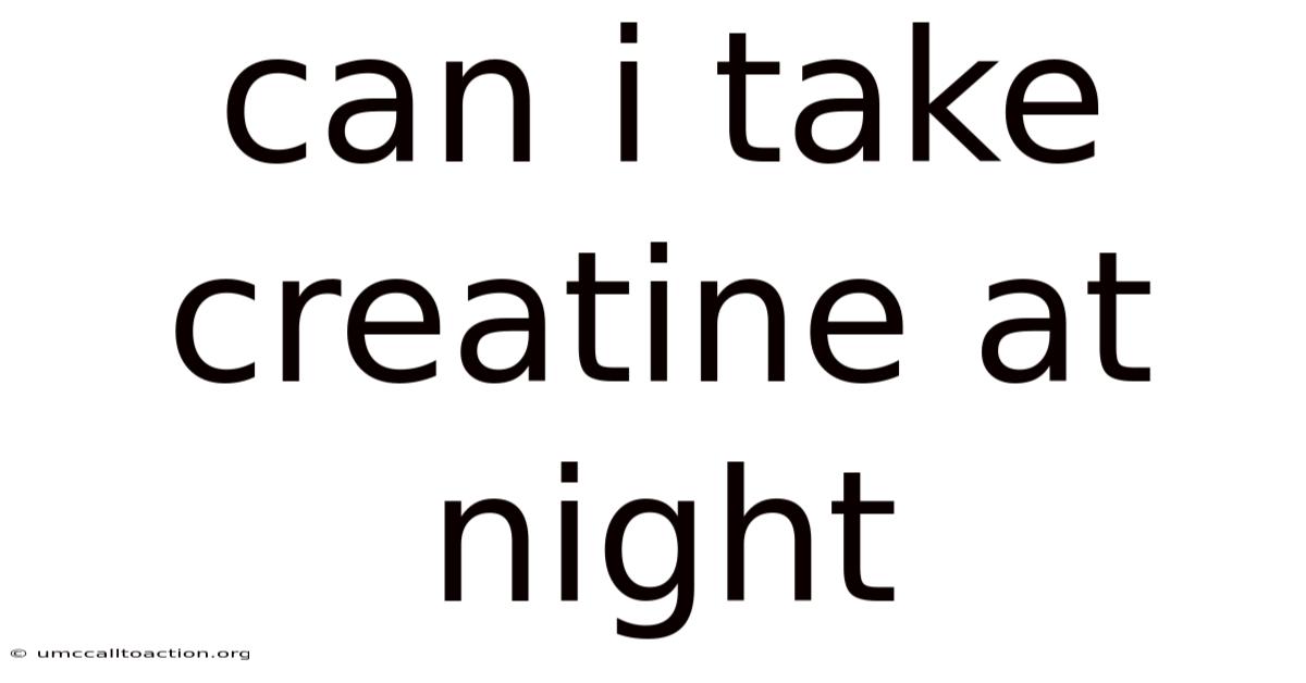 Can I Take Creatine At Night