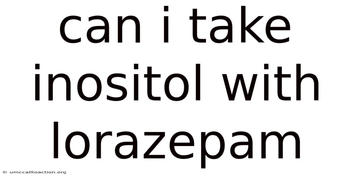 Can I Take Inositol With Lorazepam