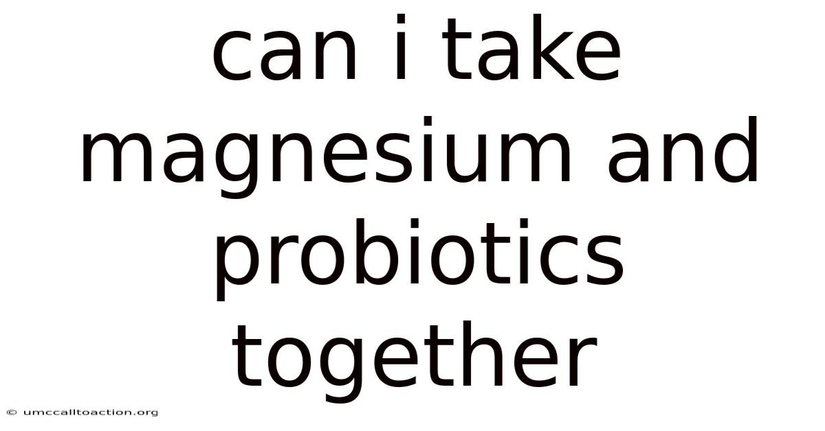 Can I Take Magnesium And Probiotics Together