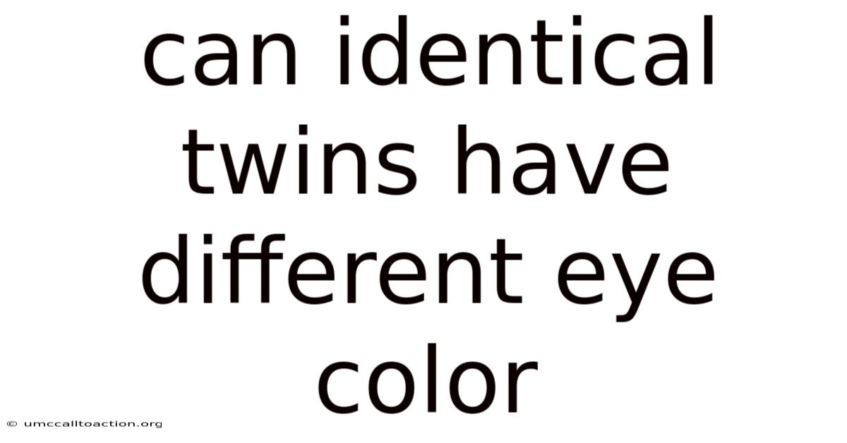 Can Identical Twins Have Different Eye Color