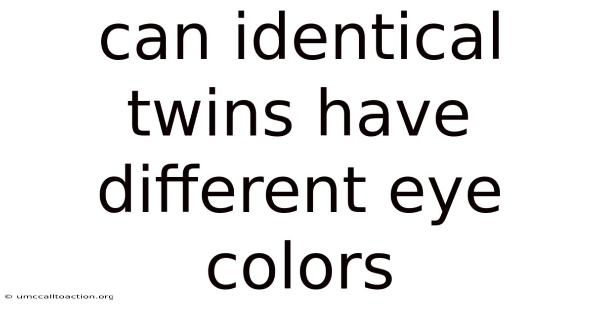 Can Identical Twins Have Different Eye Colors