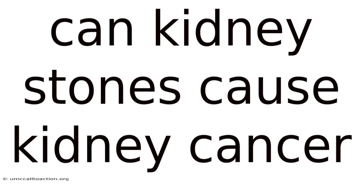 Can Kidney Stones Cause Kidney Cancer