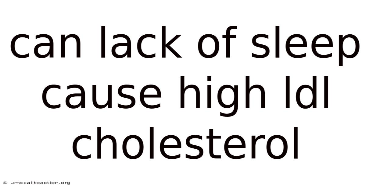 Can Lack Of Sleep Cause High Ldl Cholesterol