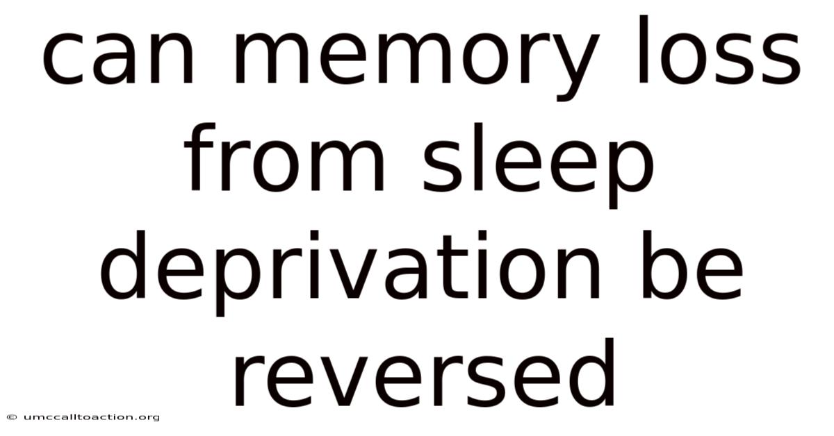 Can Memory Loss From Sleep Deprivation Be Reversed