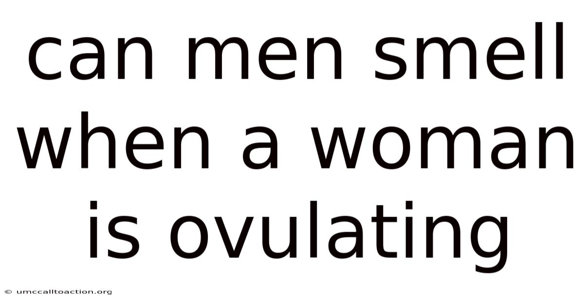 Can Men Smell When A Woman Is Ovulating