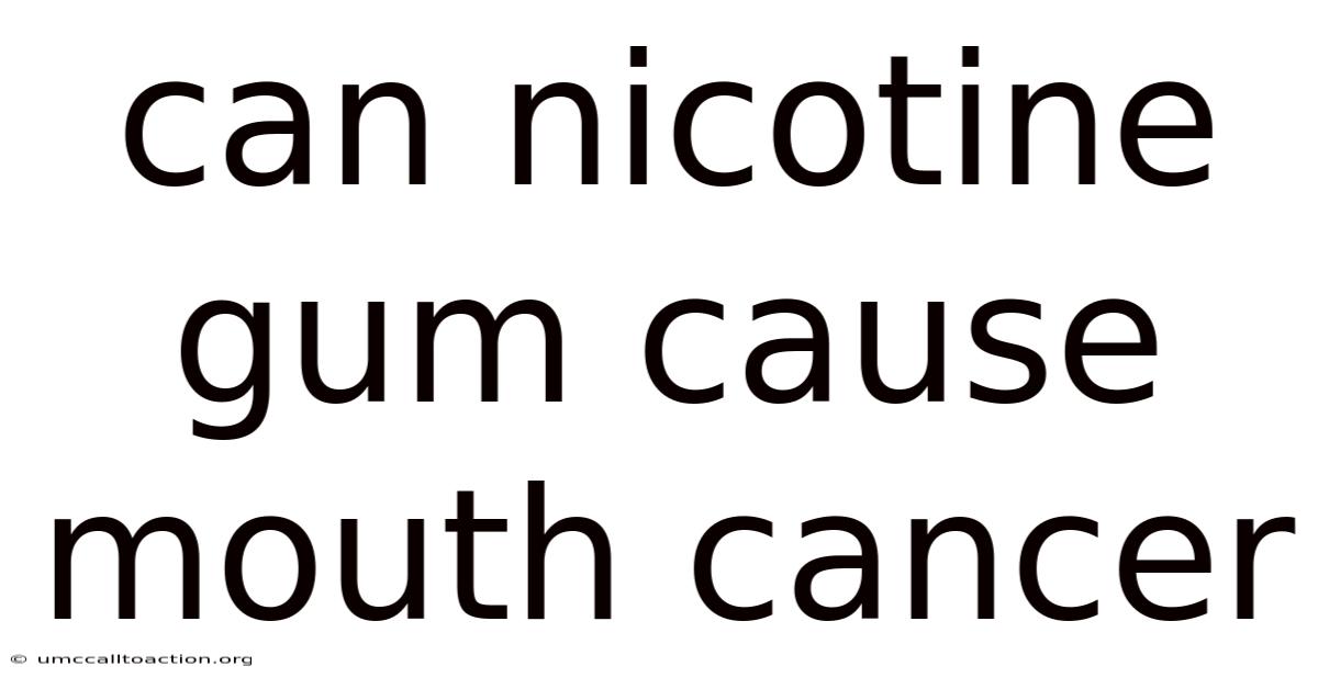 Can Nicotine Gum Cause Mouth Cancer