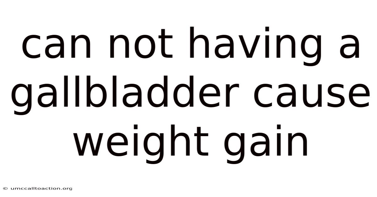 Can Not Having A Gallbladder Cause Weight Gain