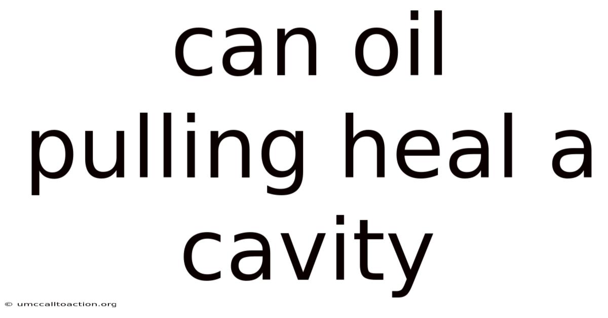 Can Oil Pulling Heal A Cavity