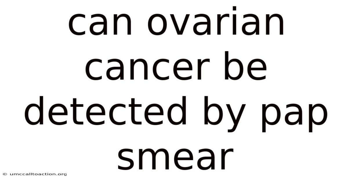 Can Ovarian Cancer Be Detected By Pap Smear