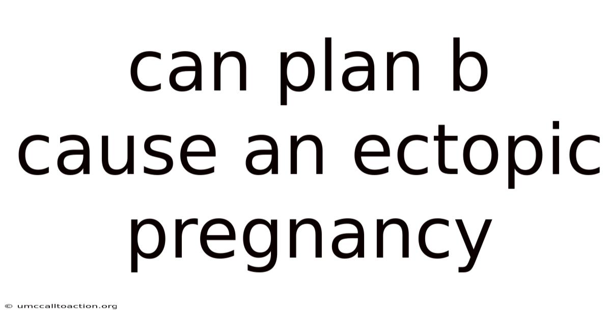 Can Plan B Cause An Ectopic Pregnancy