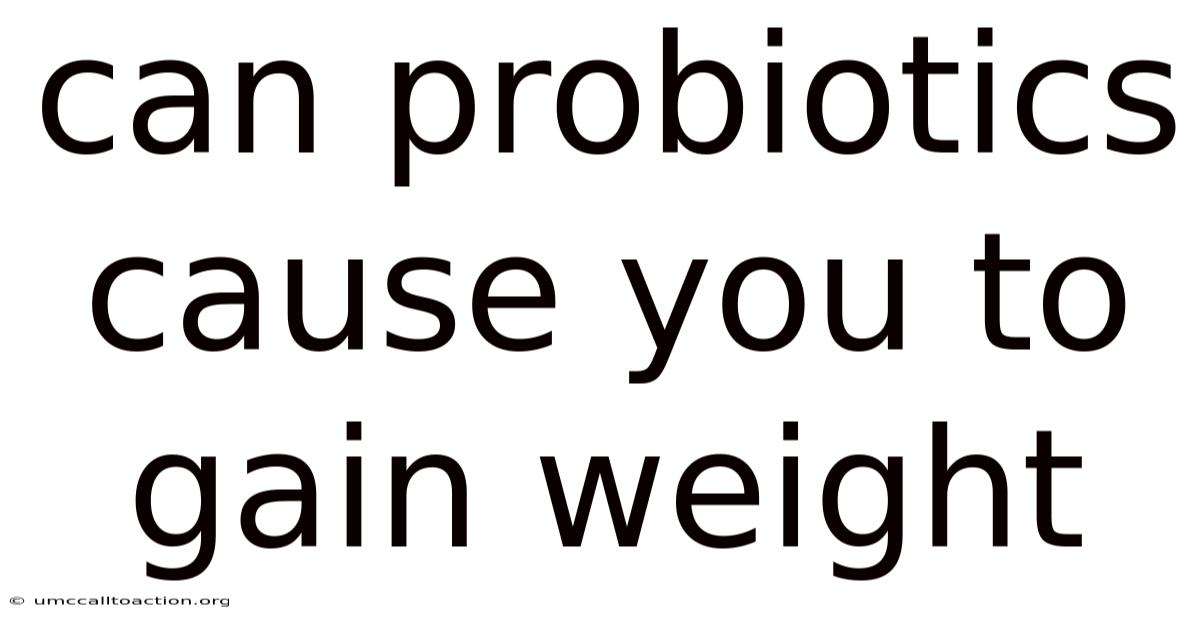 Can Probiotics Cause You To Gain Weight