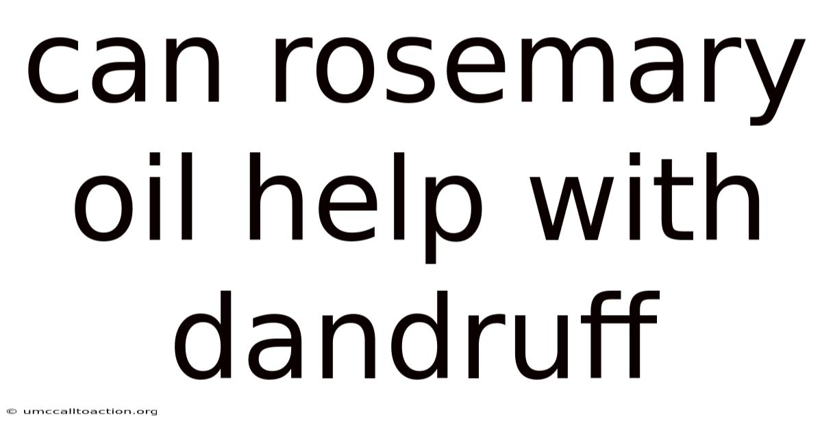 Can Rosemary Oil Help With Dandruff