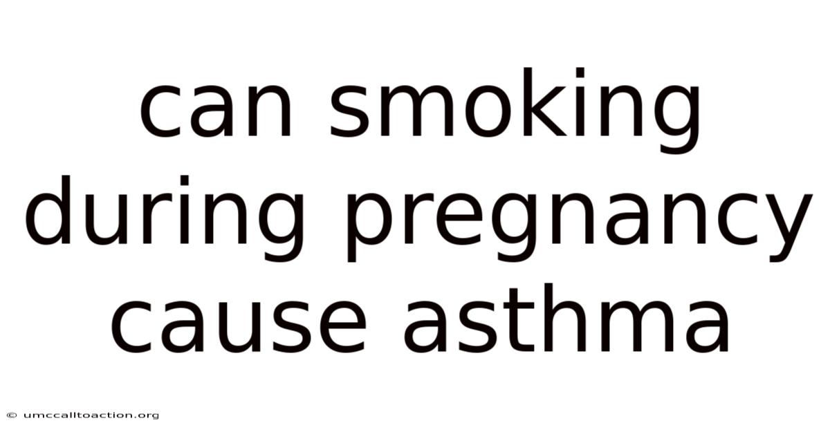 Can Smoking During Pregnancy Cause Asthma