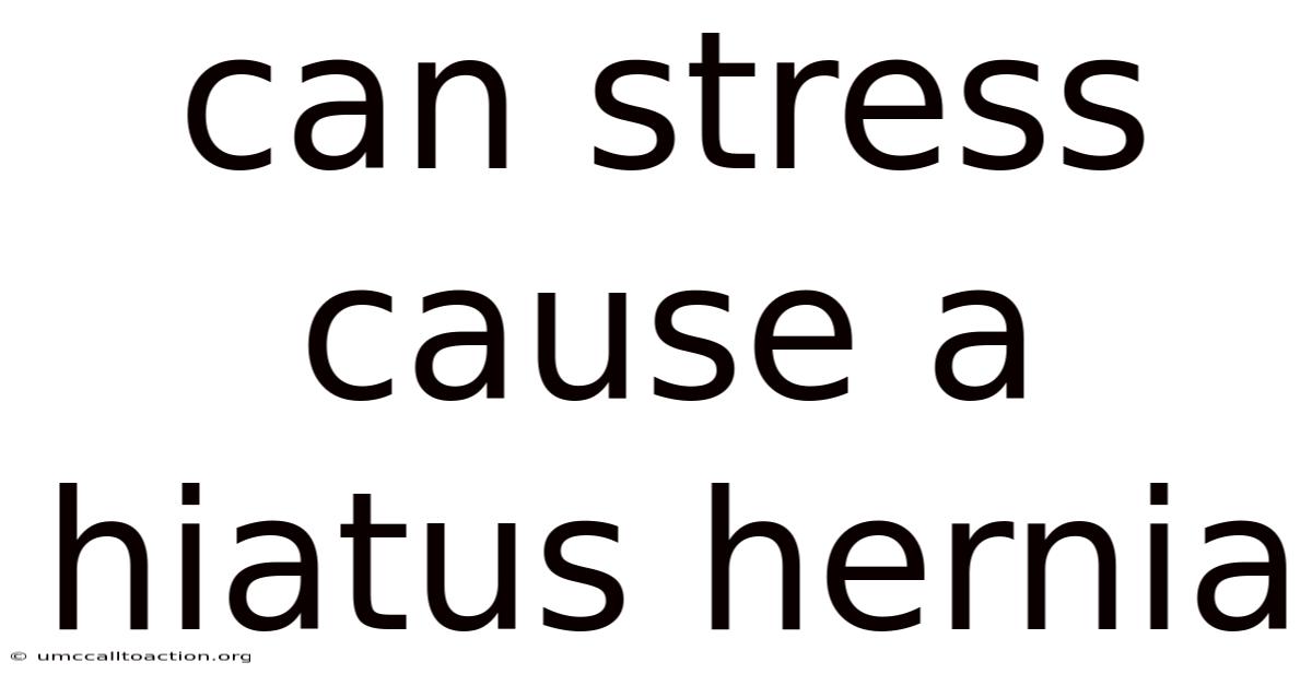 Can Stress Cause A Hiatus Hernia