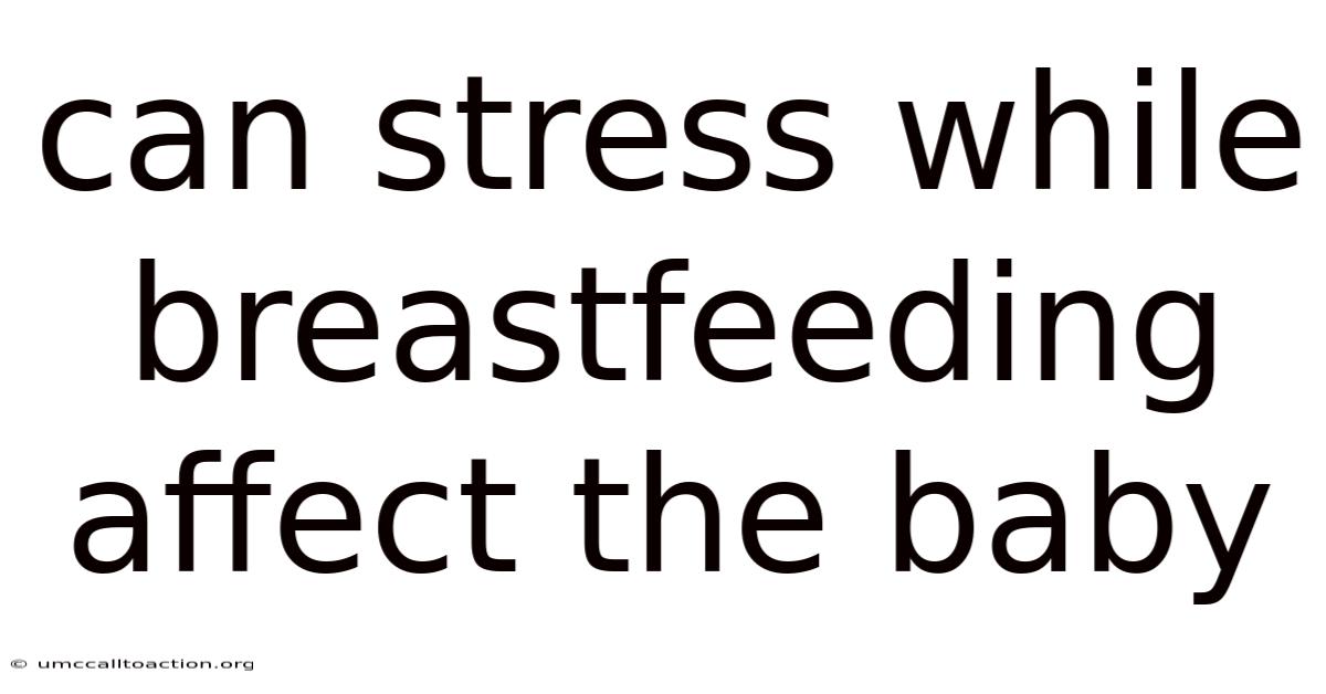 Can Stress While Breastfeeding Affect The Baby
