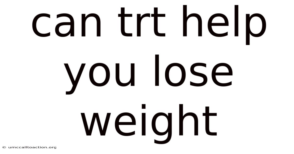 Can Trt Help You Lose Weight