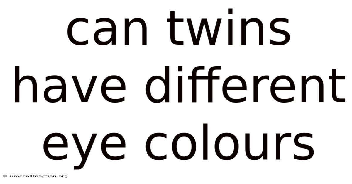 Can Twins Have Different Eye Colours