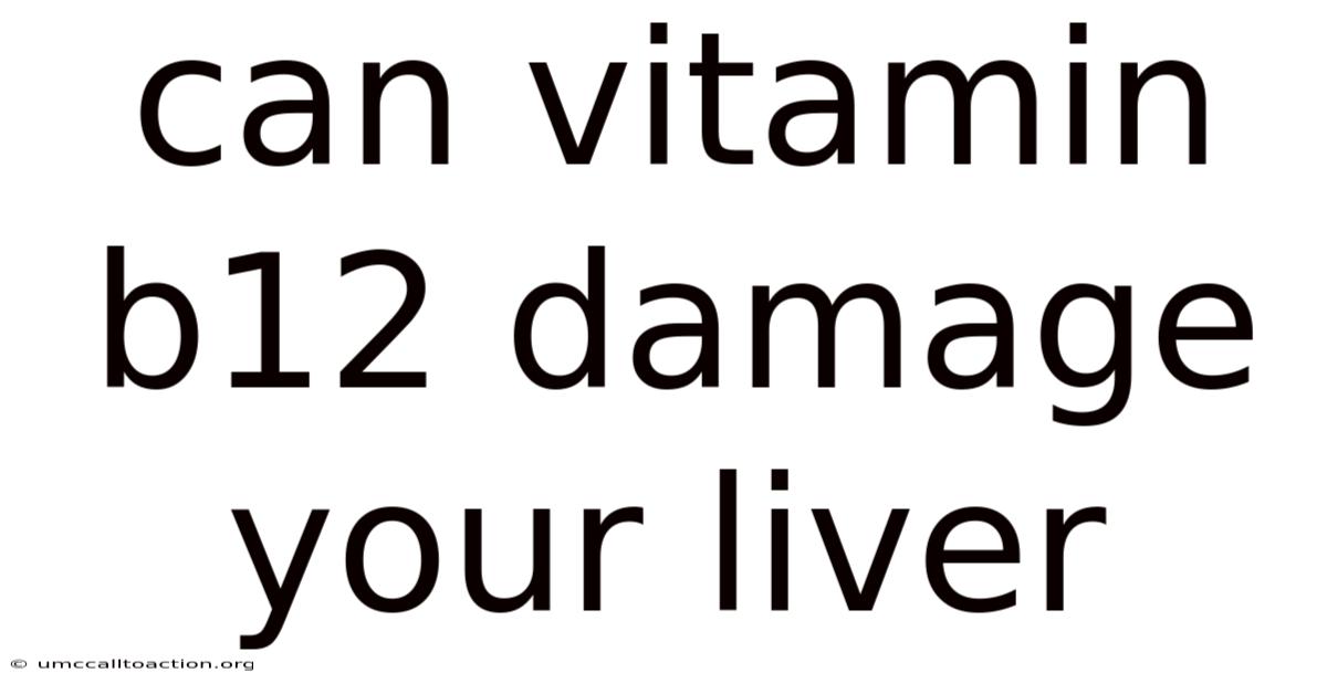 Can Vitamin B12 Damage Your Liver