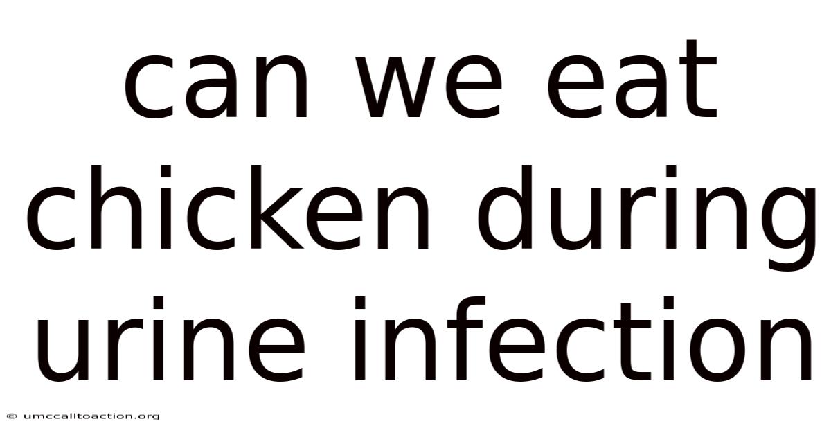 Can We Eat Chicken During Urine Infection