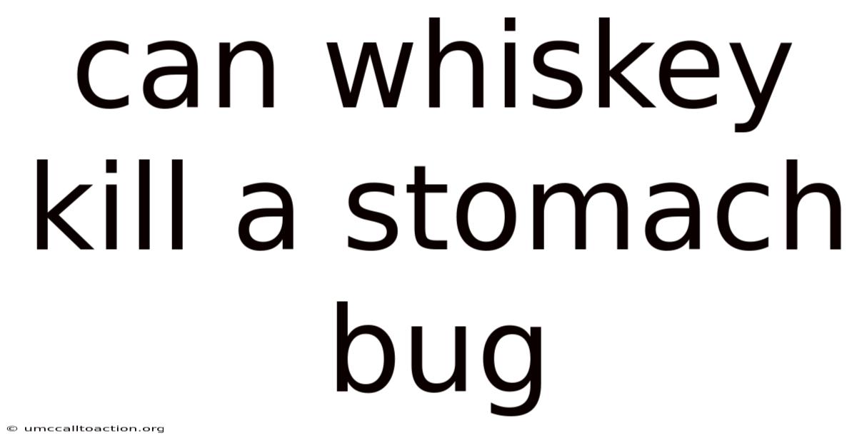 Can Whiskey Kill A Stomach Bug