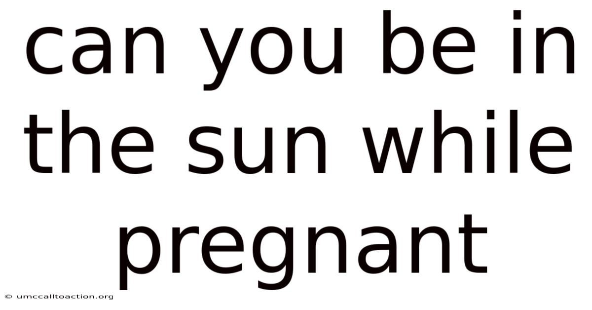 Can You Be In The Sun While Pregnant