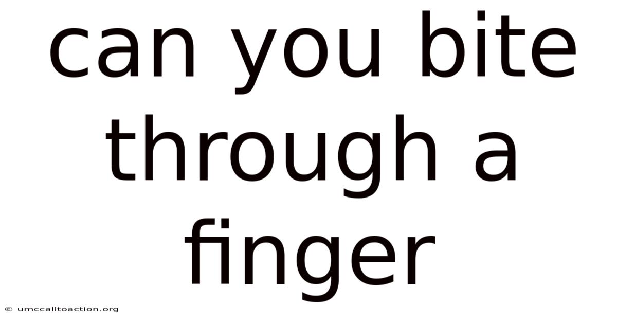 Can You Bite Through A Finger
