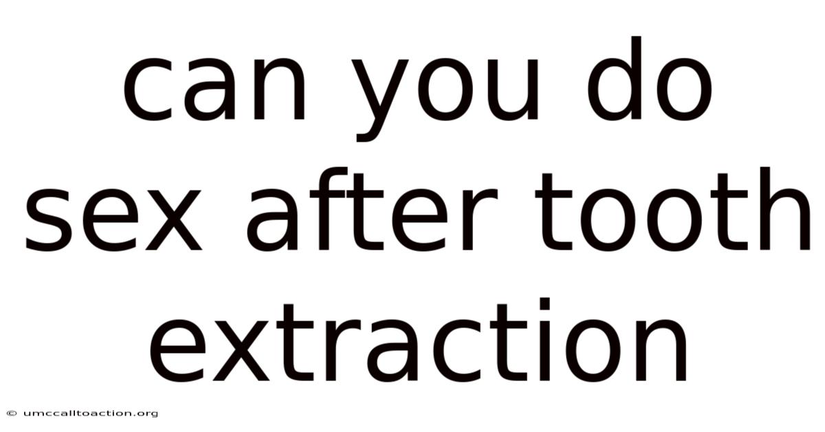 Can You Do Sex After Tooth Extraction