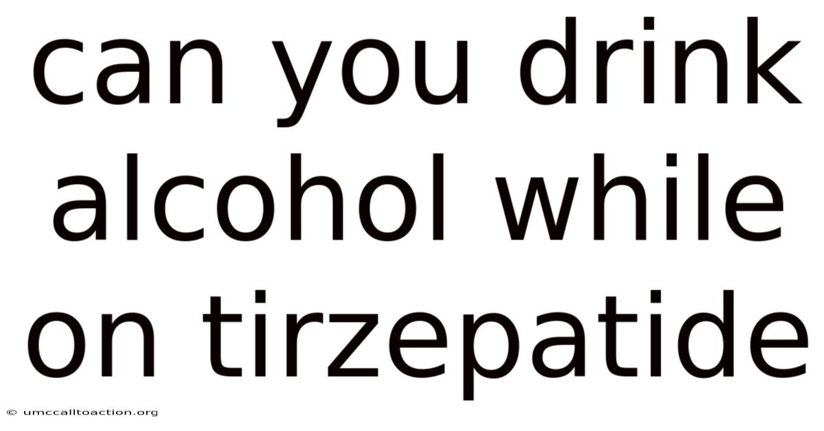Can You Drink Alcohol While On Tirzepatide