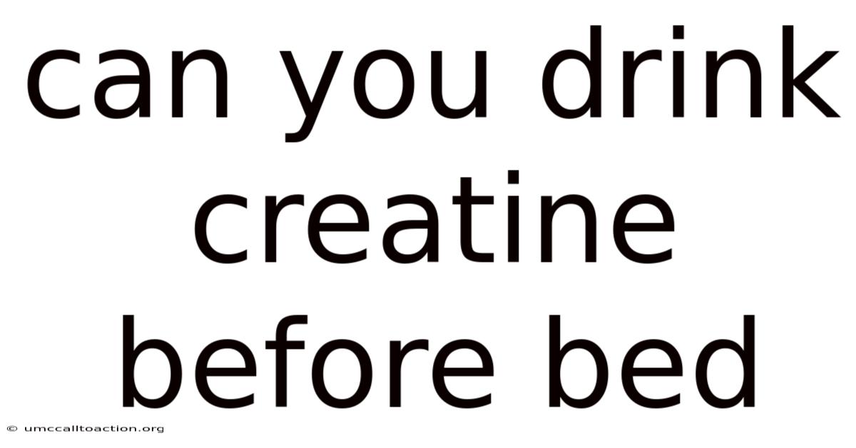 Can You Drink Creatine Before Bed