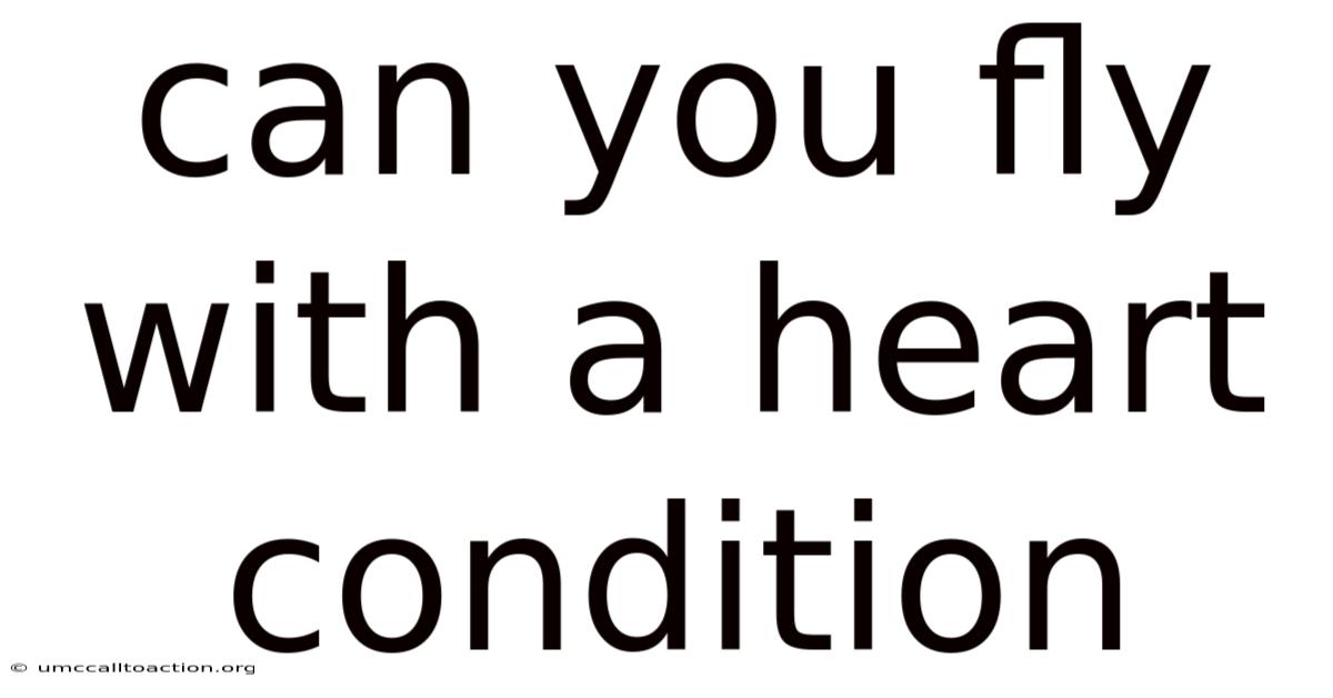 Can You Fly With A Heart Condition