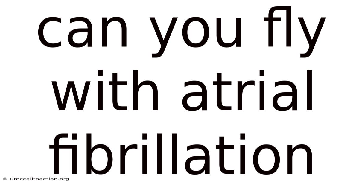 Can You Fly With Atrial Fibrillation