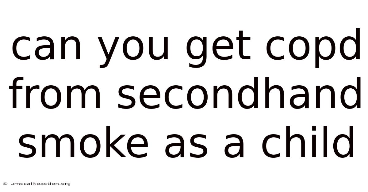Can You Get Copd From Secondhand Smoke As A Child