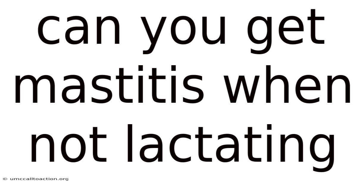 Can You Get Mastitis When Not Lactating