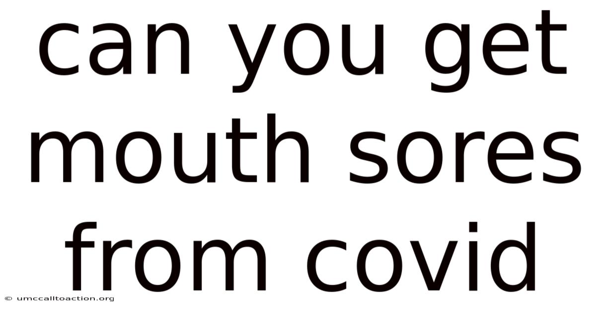 Can You Get Mouth Sores From Covid